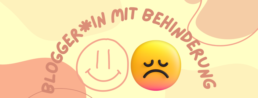 Zwei Smileys: Ein trauriger und ein glücklicher. Text: Bloggerin mit Behinderung